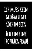 Ich muss kein großartiger Köchin sein Ich bin eine Trophäenfrau