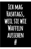 Ich mag Hashtags, weil sie wie Waffeln aussehen