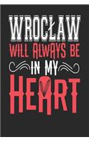 Wroclaw Will Always Be In My Heart: Wroclaw Notebook Wroclaw Vacation Journal Handlettering Diary I Logbook 110 Blank Paper Pages Wroclaw Notizbuch 6 x 9