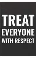 Treat Everyone With Respect