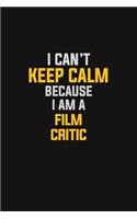 I Can't Keep Calm Because I Am A Film Critic
