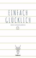 Einfach Glücklich - Mein Glückstagebuch - Weißhirsch