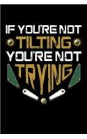 If You're Not Tilting You're Not Trying