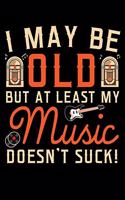 I May Be Old But at Least My Music Doesn't Suck