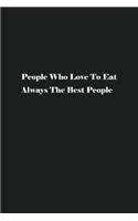 People Who Love To Eat Always The Best People