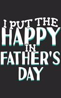 I Put The Happy In Fathers Day