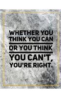 Whether you think you can or you think you can't, you're right.: Marble Design 100 Pages Large Size 8.5" X 11" Inches Gratitude Journal And Productivity Task Book