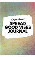 Do Not Read! Spread Good Vibes Journal: Day-To-Day Life, Thoughts, and Feelings (6x9 Softcover Journal / Notebook)(171 6x9 Blank Journal)