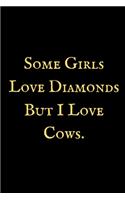 Some Girls Love Diamonds But I Love Cows: A Cow notebook, cow themed gift, cow birthday gift, awesome cow notebook, cow gifts for women, cow gifts for kids, cow gag ... for girls, cow birthd