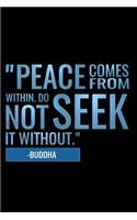 Peace Comes from Within. Do Not Seek It Without -Buddha
