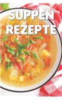 Suppen Rezepte: Notizbuch Für Alle Hobbyköchinnen Und Hobbyköche, Die Suppe Und Eintopf Lieben - Zum Sammeln Und Zusammentragen Von Suppenrezepten Und Eintopfrezept