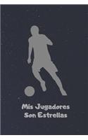 MIS Jugadores Son Estrellas: 110 Páginas Para Registrar Entrenamientos O Entrenar Jugadas - Regalo Perfecto Para Entrenadores de Fútbol - Con Esquemas de Campos de Fútbol Y Espa