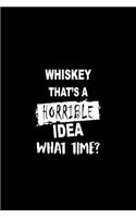 Whiskey That's a Horrible Idea What Time?: Matte Softcover Paperback Notebook Journal with 120 Blank Lined Pages