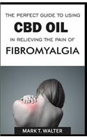 The Perfect Guide to Using CBD Oil in Relieving the Pain of Fibromyalgia