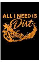 All I Need is Dirt: Motocross Sports Race notebooks gift (6x9) Dot Grid notebook