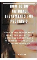 How to Do Natural Treatments for Psoriasis