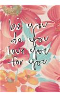 Be You Do You Love You For You