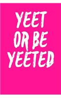 Yeet Or Be Yeeted