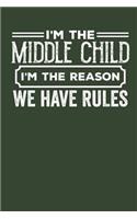 I'm the Middle Child I'm the Reason we have Rules