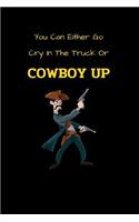 You Can Either Go Cry In The Truck Or Cowboy Up