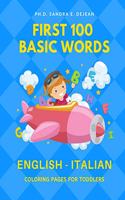 First 100 Basic Words English - Italian Coloring Pages for Toddlers: Fun Play and Learn full vocabulary for kids, babies, preschoolers, grade students or beginners with big flashcards and cute pictures. Easy to read c