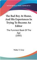 The Bad Boy at Home, and His Experiences in Trying to Become an Editor