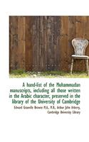 A Hand-List of the Muhammadan Manuscripts, Including All Those Written in the Arabic Character, Pres