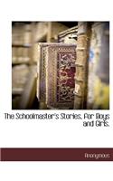 The Schoolmaster's Stories, for Boys and Girls.