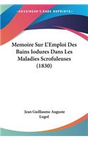 Memoire Sur L'Emploi Des Bains Iodures Dans Les Maladies Scrofuleuses (1830)