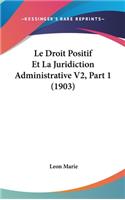 Le Droit Positif Et La Juridiction Administrative V2, Part 1 (1903)