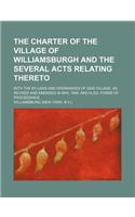The Charter of the Village of Williamsburgh and the Several Acts Relating Thereto; With the By-Laws and Ordinances of Said Village, as Revised and Amended in May, 1844 and Also, Forms of Proceedings