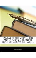 Syntax of the Verb in the Anglo-Saxon Chronicle from 787 A.D. to 1001 A.D. ...