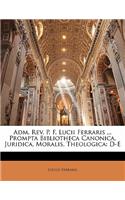 Adm. Rev. P. F. Lucii Ferraris ... Prompta Bibliotheca Canonica, Juridica, Moralis, Theologica