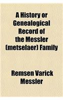 A History or Genealogical Record of the Messler (Metselaer) Family