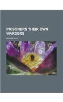 Prisoners Their Own Warders