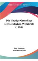 Die Heutige Grundlage Der Deutschen Wehrkraft (1900)