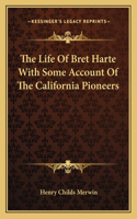 Life of Bret Harte with Some Account of the California Pioneers