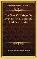 The Soul of Things or Psychometric Researches and Discoveries