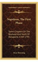 Napoleon, the First Phase: Some Chapters on the Boyhood and Youth of Bonaparte, 1769-1793