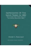 Impressions Of The Sioux Tribes In 1882: With Some First Principles In The Indian Question (1883)