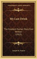 My Last Drink: The Greatest Human Story Ever Written (1915)