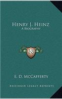 Henry J. Heinz: A Biography