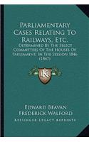 Parliamentary Cases Relating To Railways, Etc.