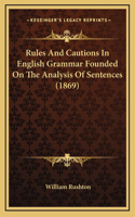 Rules and Cautions in English Grammar Founded on the Analysis of Sentences (1869)