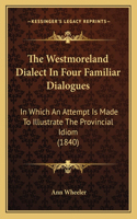 The Westmoreland Dialect in Four Familiar Dialogues