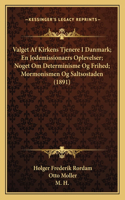 Valget Af Kirkens Tjenere I Danmark; En Jodemissionaers Oplevelser; Noget Om Determinisme Og Frihed; Mormonismen Og Saltsostaden (1891)