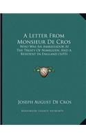 A Letter From Monsieur De Cros: Who Was An Ambassador At The Treaty Of Nimeguen, And A Resident In England (1693)(English)