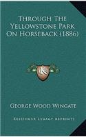 Through The Yellowstone Park On Horseback (1886)