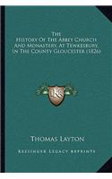 The History Of The Abbey Church And Monastery, At Tewkesbury, In The County Gloucester (1826)