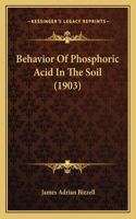 Behavior Of Phosphoric Acid In The Soil (1903)